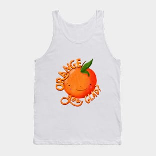 Orange you glad? Tank Top